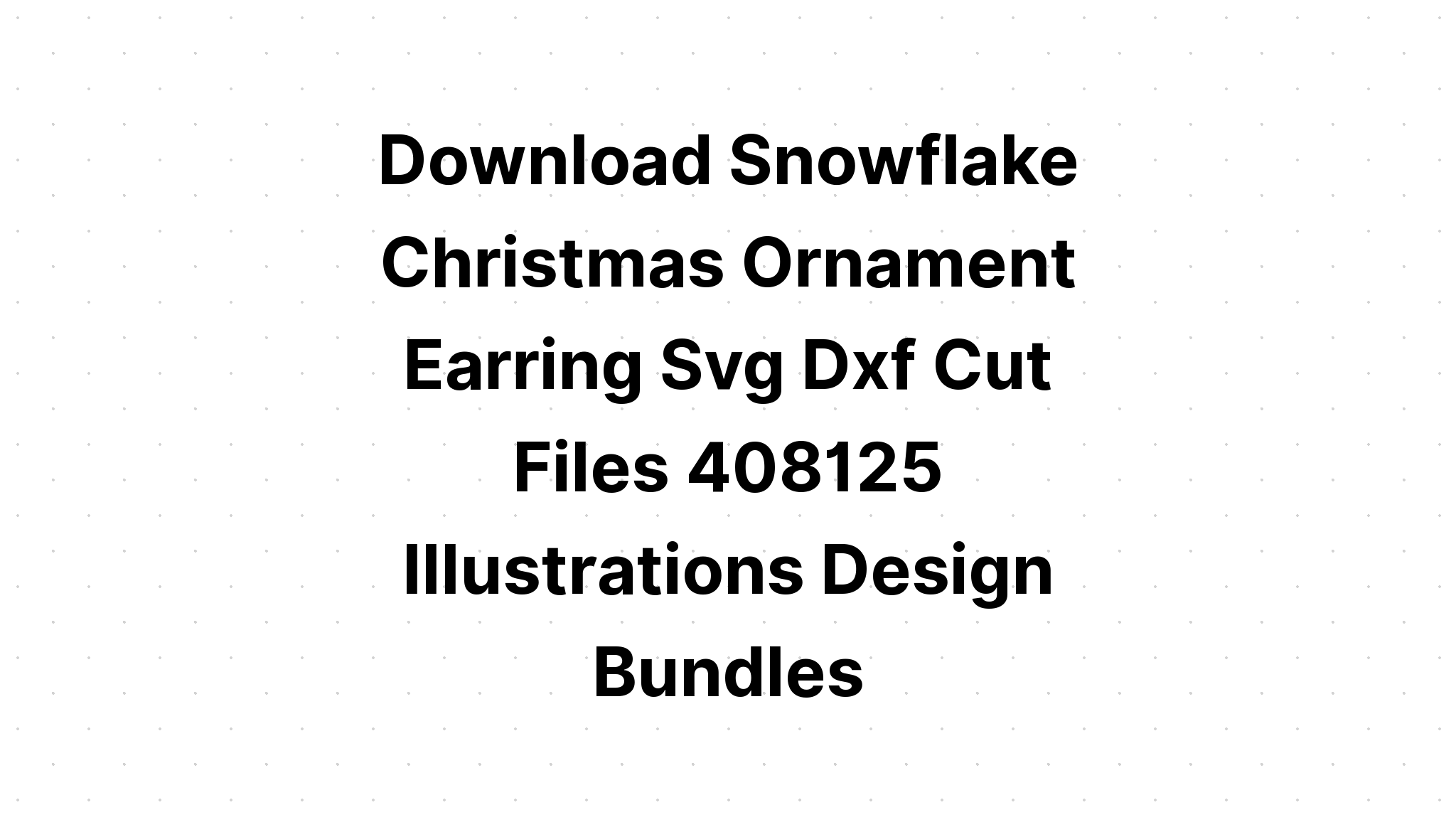 Download Snowflake Earrings Christmas Ornaments SVG File